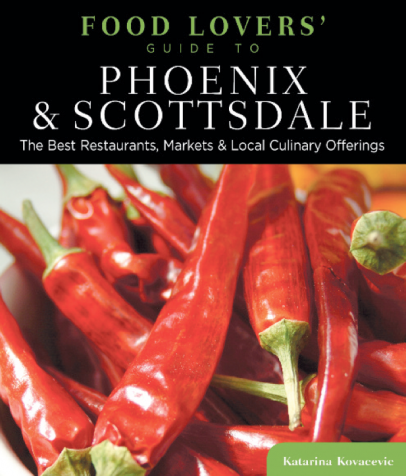 Food Lovers' Guide to Phoenix and Scottsdale: The Best Restaurants, Markets and Culinary Offerings, book cover